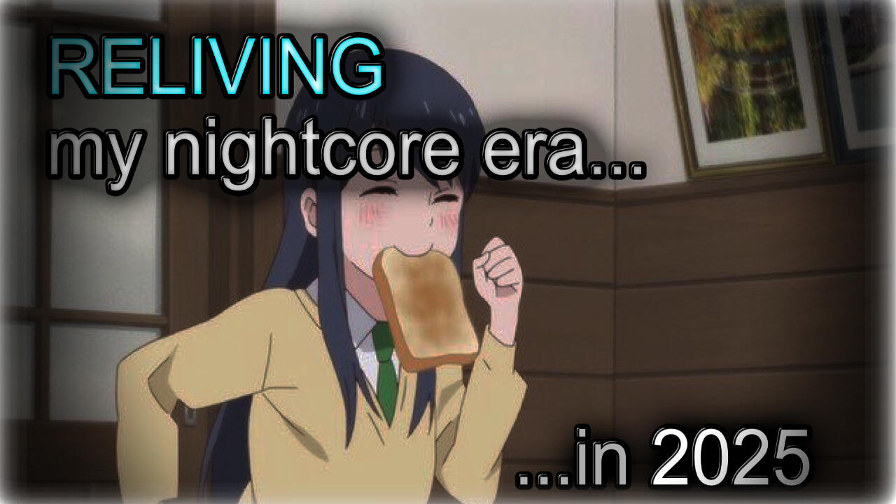 The Nostalgic Era That Was Nightcore... https://youtu.be/L5F-DMcir5k?si=LrwRjrSKQUmnbq_6